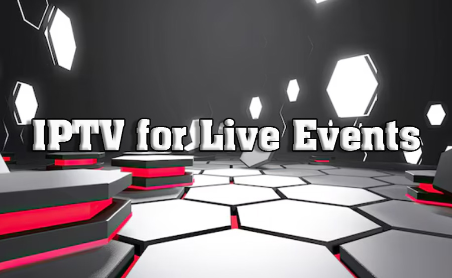 IPTV for Live Events: Best Practices